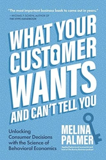 What Your Customer Wants and Can't Tell You by Melina Palmer